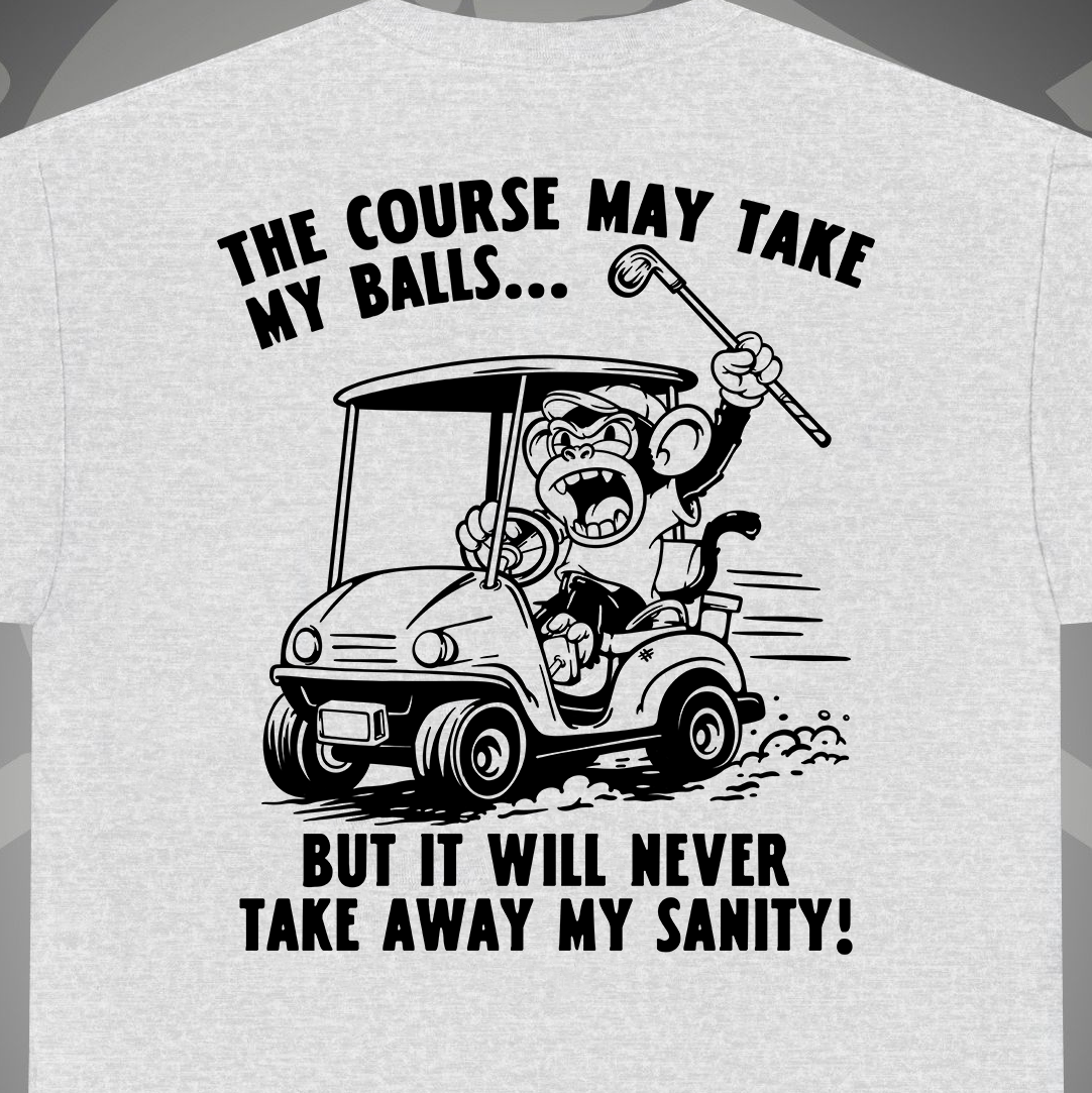 The Course May Take My Balls - T-Shirt