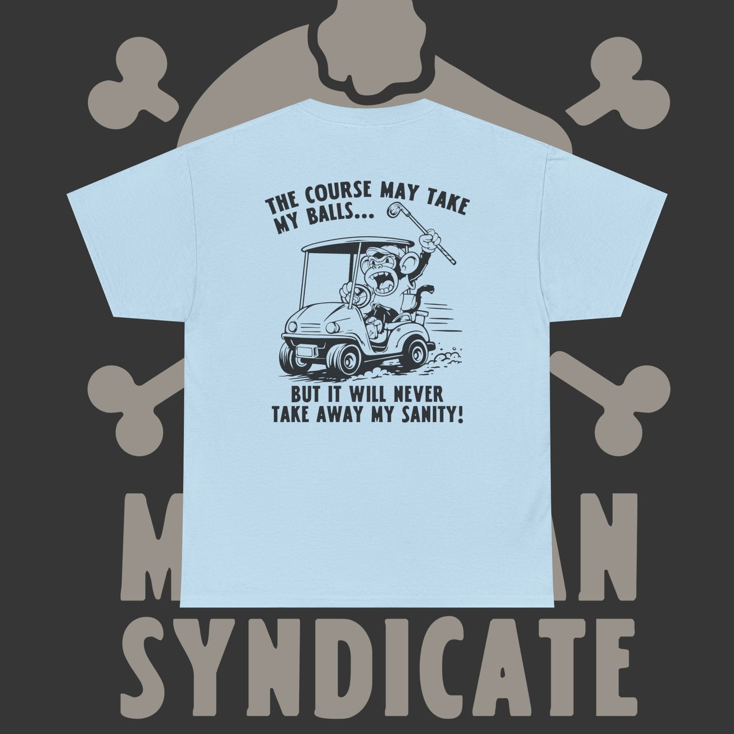 The Course May Take My Balls - T-Shirt