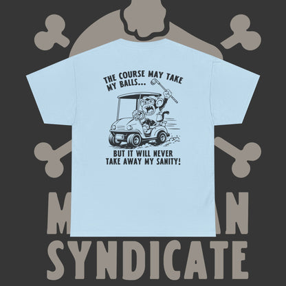 The Course May Take My Balls - T-Shirt