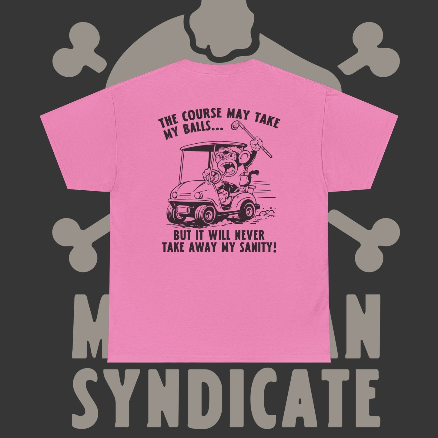 The Course May Take My Balls - T-Shirt