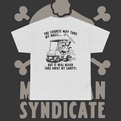 The Course May Take My Balls - T-Shirt