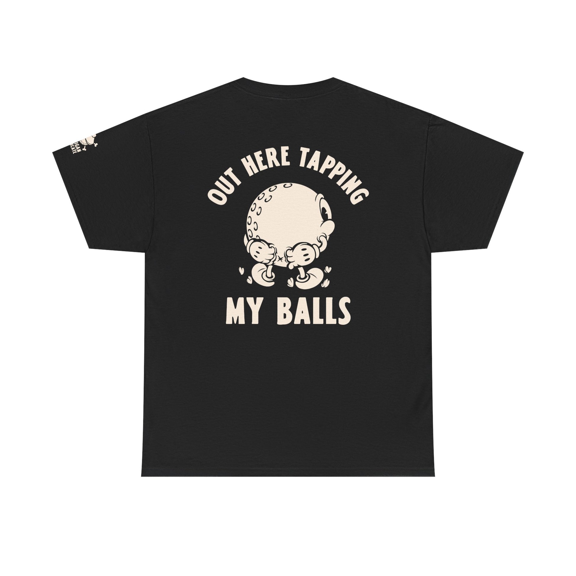 "Out Here Tapping My Balls" Funny golf shirt back side, for the frustrated angry golfer that likes crude sarcastic dirty golf jokes.