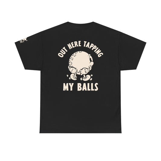 "Out Here Tapping My Balls" Funny golf shirt back side, for the frustrated angry golfer that likes crude sarcastic dirty golf jokes.